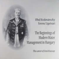 Vízügyi Dok. Szolg. Vállalat The Beginnings of Modern Water Management in Hungary. The Career of Jenő Kvassay