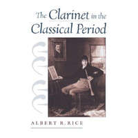 Clarinet in the Classical Period – Albert R. Rice