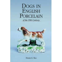 Dogs in English Porcelain of the 19th Century – Dennis G. Rice