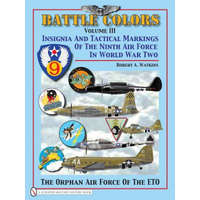 Battle Colors Vol 3: Insignia and Tactical Markings of the Ninth Air Force in World War Ii – Robert A. Watkins