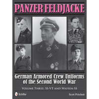 Panzer Feldjacke: German Armored Crew Uniforms of the Second World War, Vol 3: SS-VT and Waffen-SS – Scott Pritchett