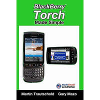 BlackBerry Torch Made Simple: For the BlackBerry Torch 9800 Series Smartphones – Martin Trautschold,Gary Mazo