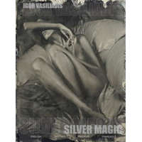 Silver magic: Art album of 107 Art nude, portrait and fashion photos by world famous photographer Igor Vasiliadis. The images are ma – Igor Vasiliadis
