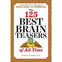 The 125 Best Brain Teasers of All Time: A Mind-Blowing Challenge of Math, Logic, and Wordplay – Marcel Danesi