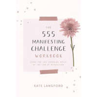 The 555 Manifesting Challenge Workbook: Using the Life-Changing Magic of the Law of Attraction – Kate Langford