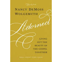 Adorned Study Guide: Living Out the Beauty of the Gospel Together – Nancy DeMoss Wolgemuth