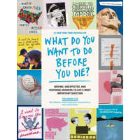 What Do You Want to Do Before You Die?: Moving, Unexpected, and Inspiring Answers to Life's Most Important Question – The Buried Life,Dave Lingwood,Ben Nemtin
