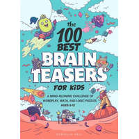 The 100 Best Brain Teasers for Kids: A Mind-Blowing Challenge of Wordplay, Math, and Logic Puzzles