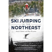 Ski Jumping in the Northeast: Small Towns and Big Dreams – Former U. S. Ski Jumping Head Coa Stone