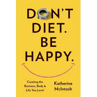 Don't Diet. Be Happy.