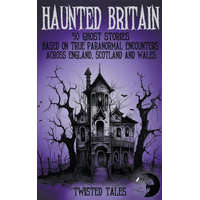 Haunted Britain - 50 Ghost Stories Based on True Paranormal Encounters Across England, Scotland and Wales – Eleanor Grimshaw